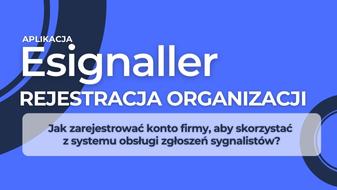 Esignaller - Rejestracja organizacji | Jak zarejestrować konto firmy, aby skorzystać z systemu obsługi zgłoszeń sygnalistów